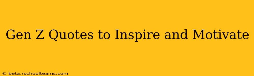 Gen Z Quotes to Inspire and Motivate