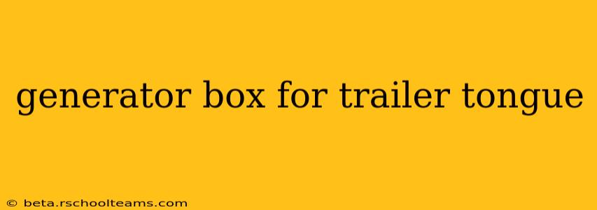 generator box for trailer tongue