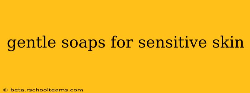 gentle soaps for sensitive skin