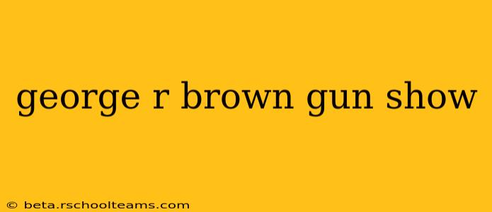 george r brown gun show