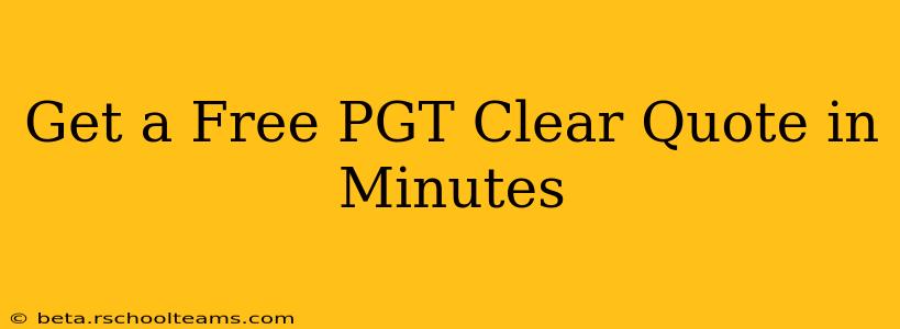 Get a Free PGT Clear Quote in Minutes
