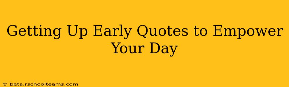 Getting Up Early Quotes to Empower Your Day