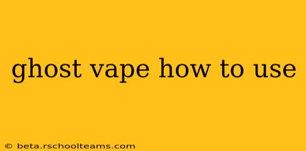 ghost vape how to use
