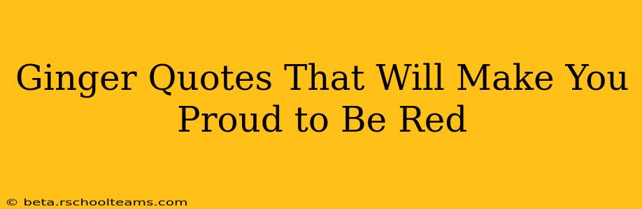 Ginger Quotes That Will Make You Proud to Be Red