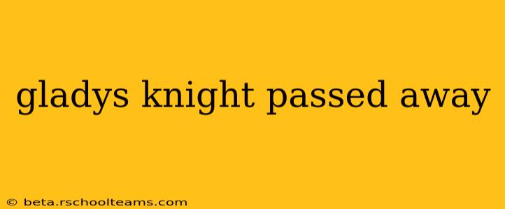 gladys knight passed away