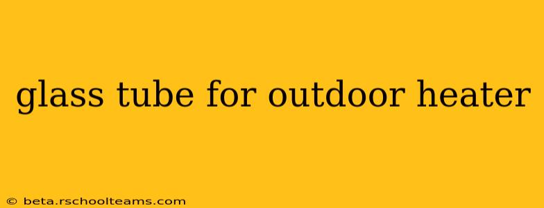 glass tube for outdoor heater