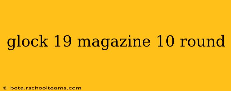 glock 19 magazine 10 round