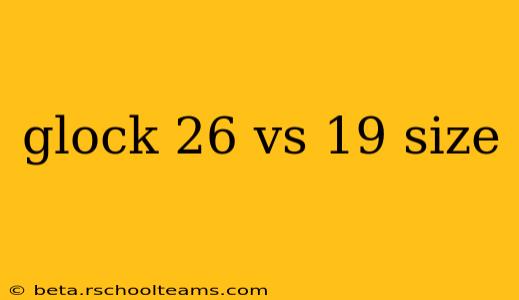 glock 26 vs 19 size