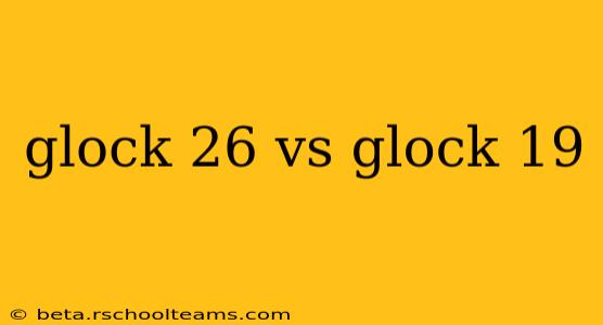glock 26 vs glock 19