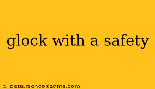 glock with a safety