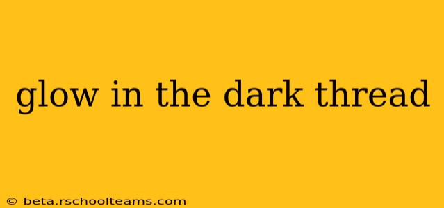 glow in the dark thread