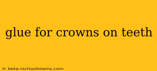 glue for crowns on teeth