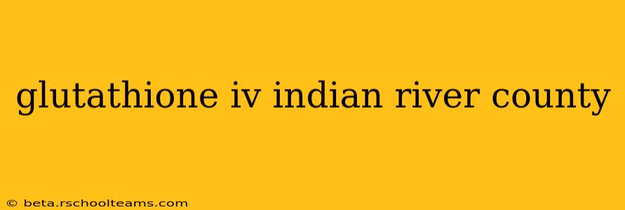 glutathione iv indian river county