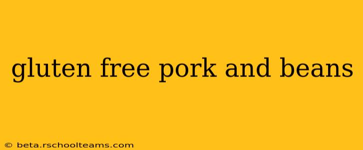 gluten free pork and beans