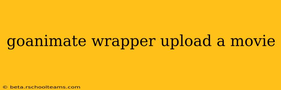 goanimate wrapper upload a movie