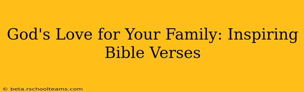 God's Love for Your Family: Inspiring Bible Verses