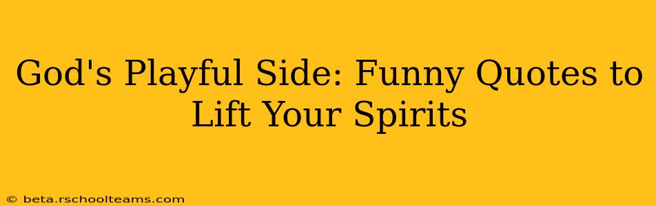 God's Playful Side: Funny Quotes to Lift Your Spirits