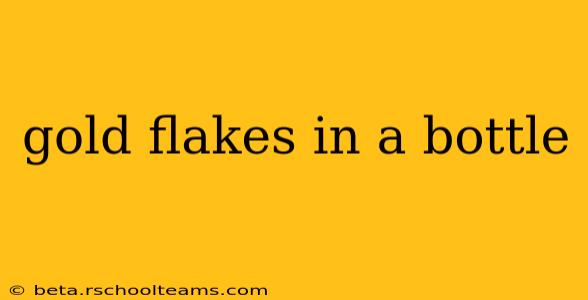 gold flakes in a bottle