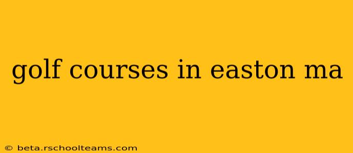 golf courses in easton ma