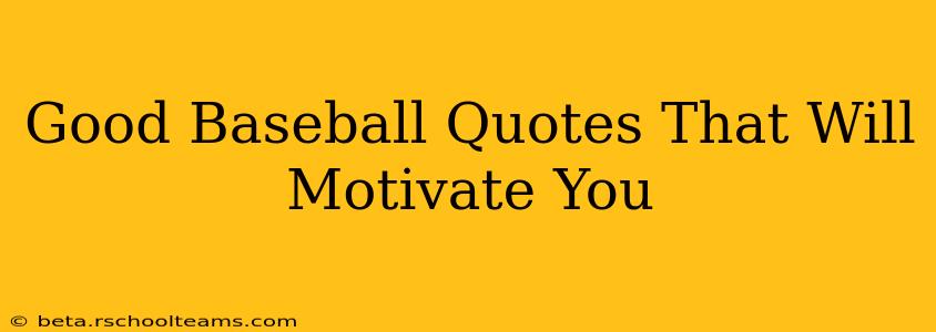 Good Baseball Quotes That Will Motivate You