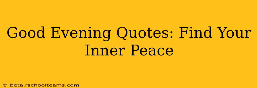 Good Evening Quotes: Find Your Inner Peace