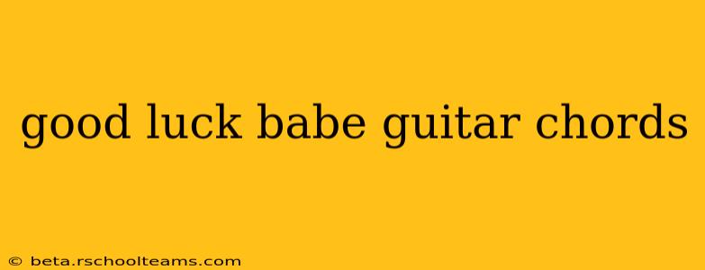 good luck babe guitar chords
