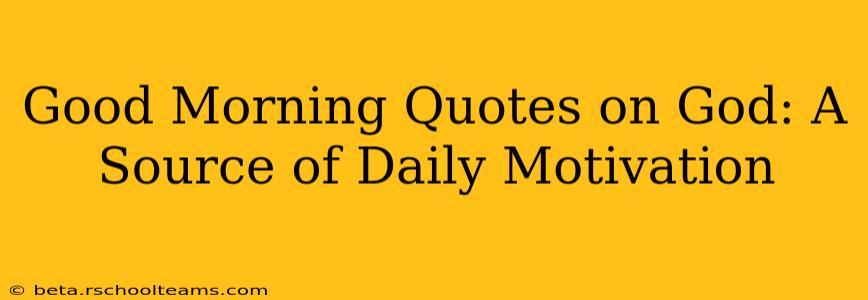 Good Morning Quotes on God: A Source of Daily Motivation