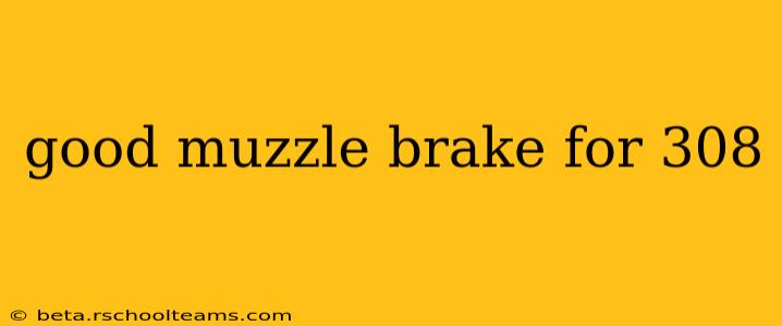 good muzzle brake for 308