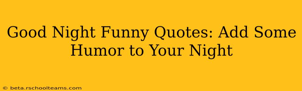 Good Night Funny Quotes: Add Some Humor to Your Night