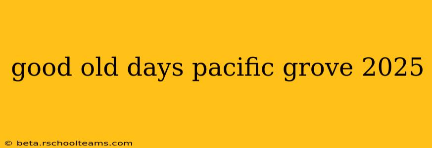 good old days pacific grove 2025