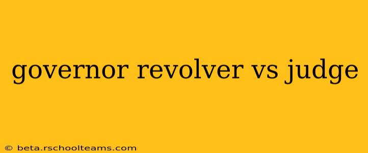 governor revolver vs judge