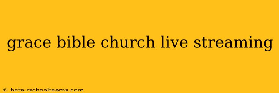 grace bible church live streaming
