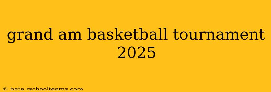 grand am basketball tournament 2025