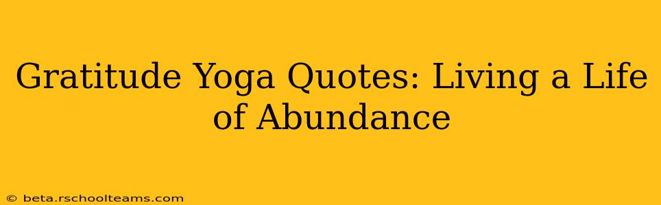Gratitude Yoga Quotes: Living a Life of Abundance