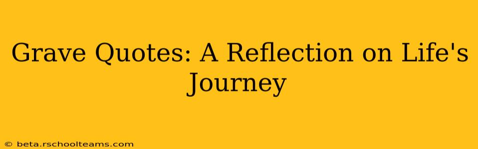 Grave Quotes: A Reflection on Life's Journey