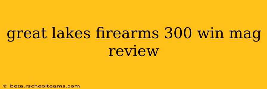 great lakes firearms 300 win mag review