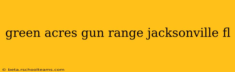 green acres gun range jacksonville fl
