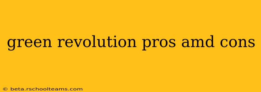 green revolution pros amd cons
