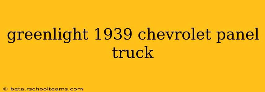 greenlight 1939 chevrolet panel truck