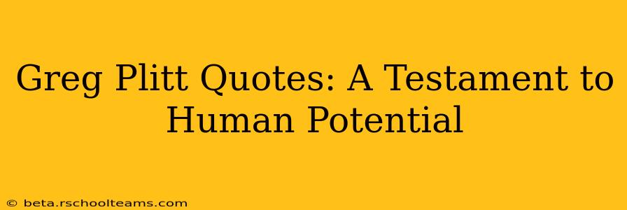 Greg Plitt Quotes: A Testament to Human Potential