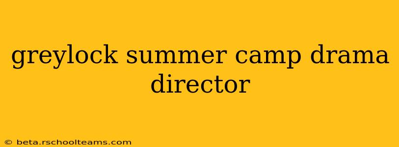 greylock summer camp drama director