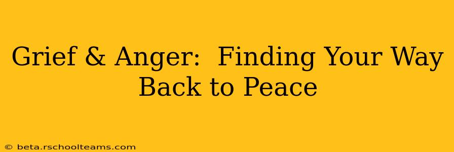 Grief & Anger:  Finding Your Way Back to Peace