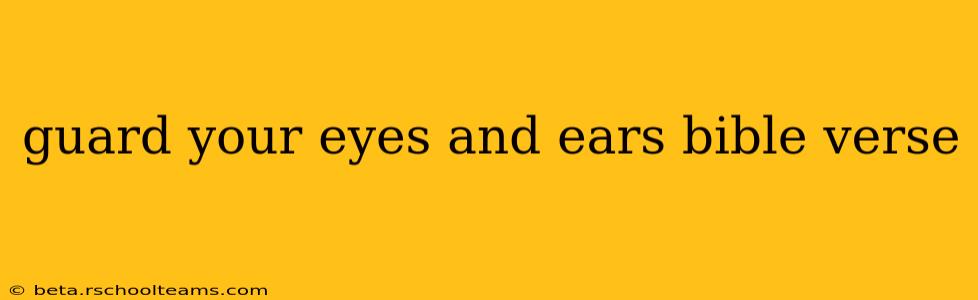 guard your eyes and ears bible verse