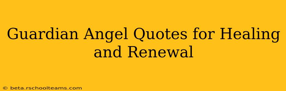 Guardian Angel Quotes for Healing and Renewal