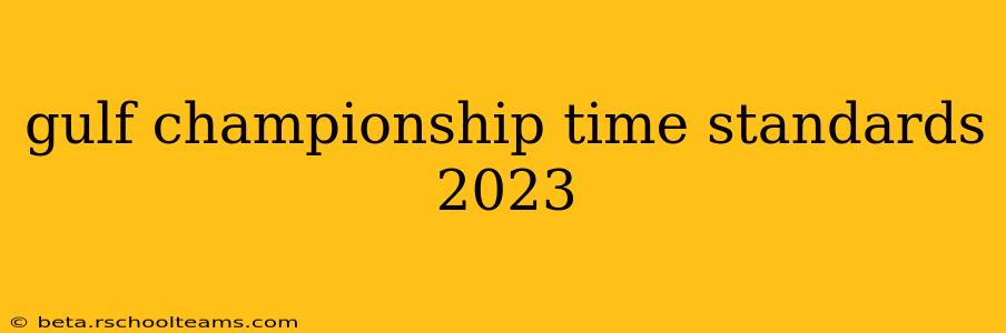 gulf championship time standards 2023