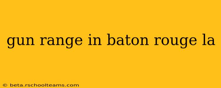 gun range in baton rouge la