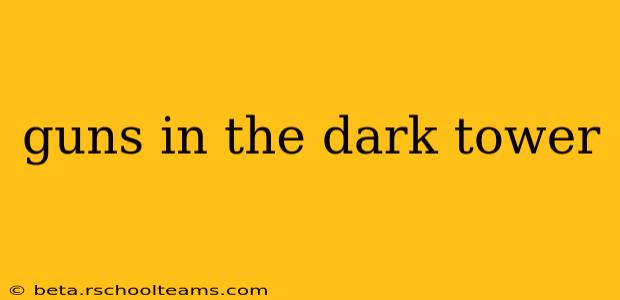 guns in the dark tower