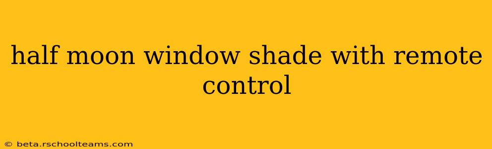 half moon window shade with remote control