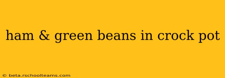 ham & green beans in crock pot