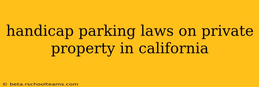 handicap parking laws on private property in california